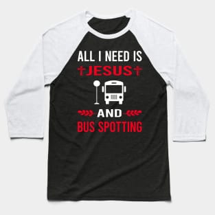 I Need Jesus And Bus Spotting Spotter Baseball T-Shirt